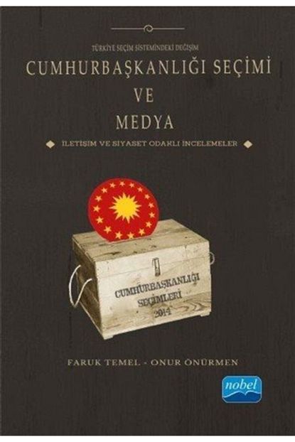 turkiye secim sistemindeki degisim cumhurbaskanligi secimi ve medya iletisim ve siyaset odakli