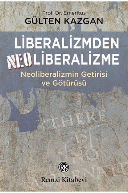 Remzi Kitabevi Liberalizmden Neoliberalizme Neoliberalizmin Getirisi Ve Goturusu Trendyol