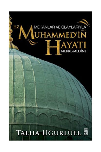 Timas Yayinlari Mekanlar Ve Olaylariyla Hz Muhammedin Hayati Talha Ugurluel Fiyati Yorumlari Trendyol