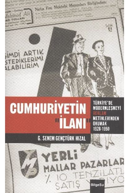 bilgesu yayincilik cumhuriyetin ilani turkiye de modernlesmeyi reklam metinlerinde okumak 1926 1950 fiyati yorumlari trendyol