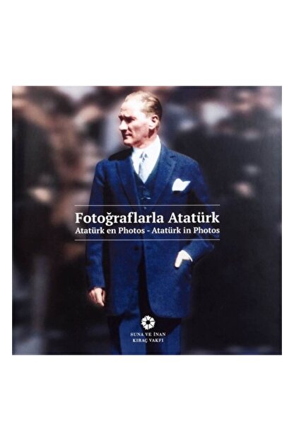 Suna Ve Inan Kirac Vakfi Yayinlari Fotograflarla Ataturk Fiyati Yorumlari Trendyol