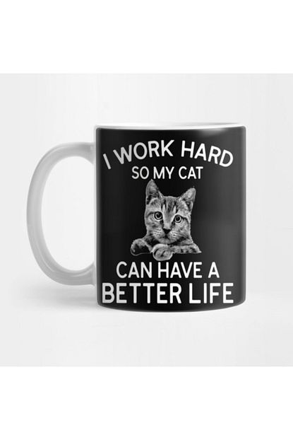 Tatfast I Work Hard So My Cat Can Have A Better Life Funny Cat Gifts For Everyone Kupa Trendyol