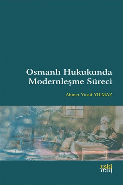 eski yeni yayinlari osmanli hukukunda modernlesme sureci ahmet yusuf yilmaz fiyati yorumlari trendyol