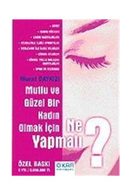 Kar Yayinlari Mutlu Ve Guzel Bir Kadin Olmak Icin Ne Yapmali Fiyati Yorumlari Trendyol
