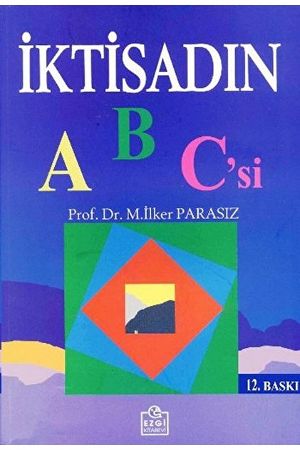 İktisadın ABC’si / İlker Parasız / Ezgi Kitabevi Yayınları / 9789757763468