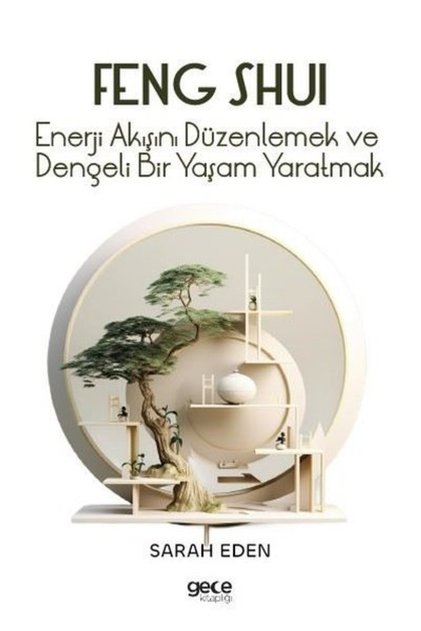 Feng Shui - Enerji Akışını Düzenlemek ve Dengeli Bir Yaşam Yaratmak