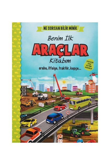 Benim İlk Araçlar Kitabım/Ne Sorsan Bilir Minik Serisi/Araba-İtfaiye-Traktör-Kepçe