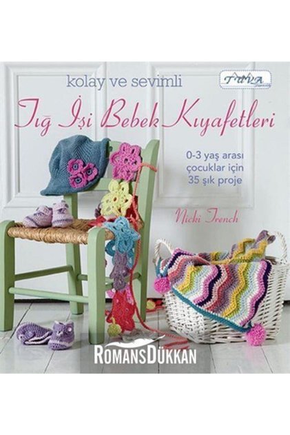 Kolay ve Sevimli Tığ İşi Bebek Kıyafetleri / Nicki Trench / Tuva Yayıncılık / 9786055647476