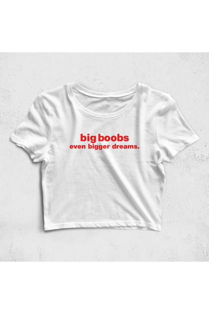 Big Boobs Even Bigger Dreams Croptop Tişört