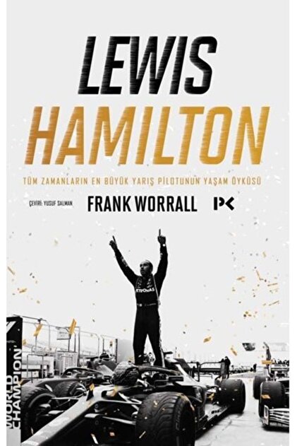 Lewis Hamilton Tüm Zamanların En Büyük Yarış Pilotunun Yaşam Öyküsü Frank Worrall