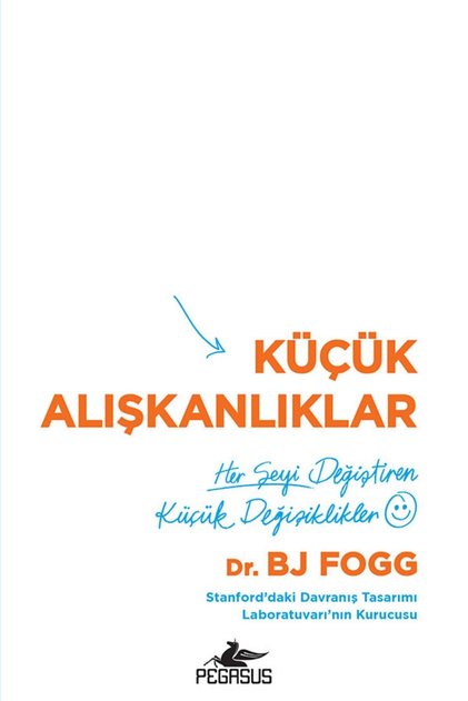 Küçük Alışkanlıklar: Her Şeyi Değiştiren Küçük Değişiklikler - BJ Fogg