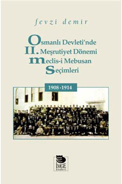 Genel Markalar Osmanlı Devleti'nde Iı. Meşrutiyet Dönemi Meclis I Mebusan Seçimleri 1908 1914 - 1