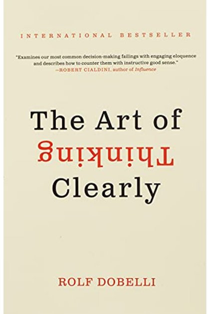 The Art Of Thinking Clearly
