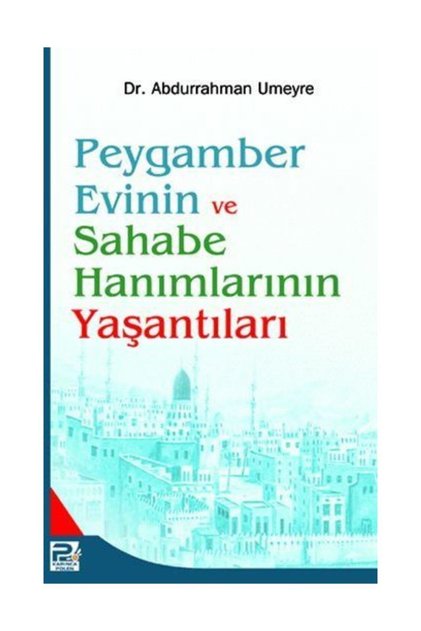 Peygamber Evinin Ve Sahabe Hanımlarının Yaşantıları