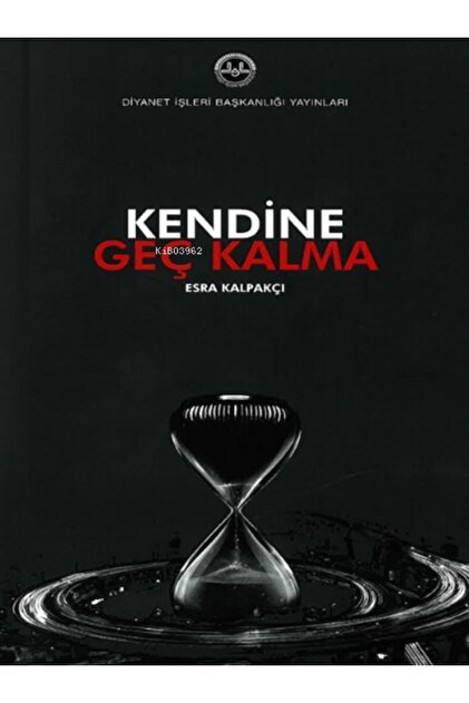 Kendine Geç Kalma / Esra Kalpakçı / Diyanet İşleri Başkanlığı / 9786254350399