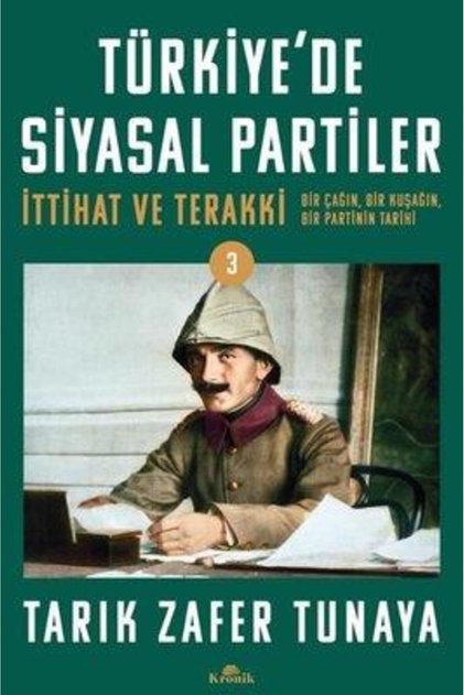 Türkiye'de Siyasal Partiler - Ittihat Ve Terakki - Bir Çağın Bir Kuşağın Bir Partinin Tarihi
