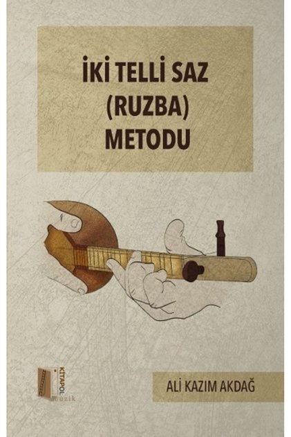 İki Telli Saz (Ruzba) Metodu kitabı - Ali Kazım Akdağ - Kitapol Yayınları