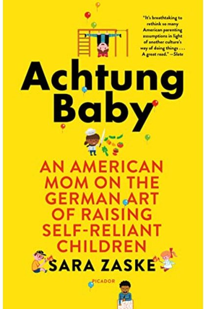 Achtung Baby An American Mom On The German Art Of Raising Selfreliant Children