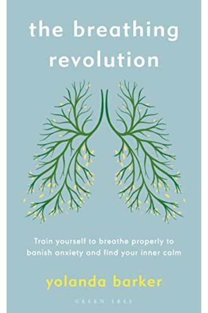 The Breathing Revolution Train Yourself To Breathe Properly To Banish Anxiety And Find Your Inner C
