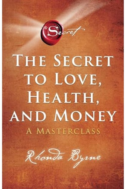 The Secret To Love Health And Money A Masterclass