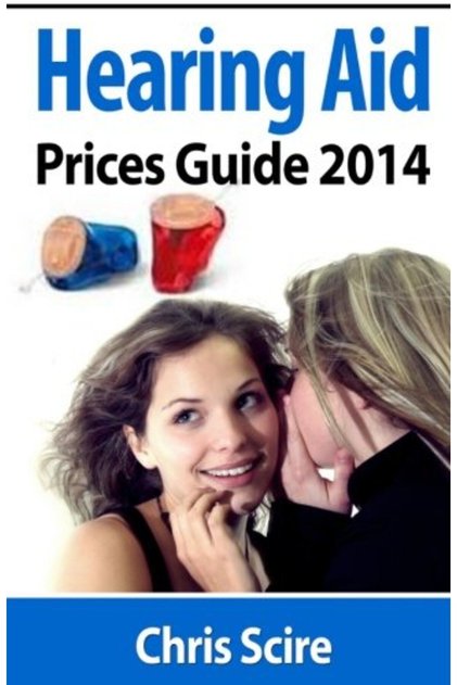 Hearing Aid Prices Guide 2014 Comparing Phonak Widex Siemens Oticon Starkey Resound Unitron
