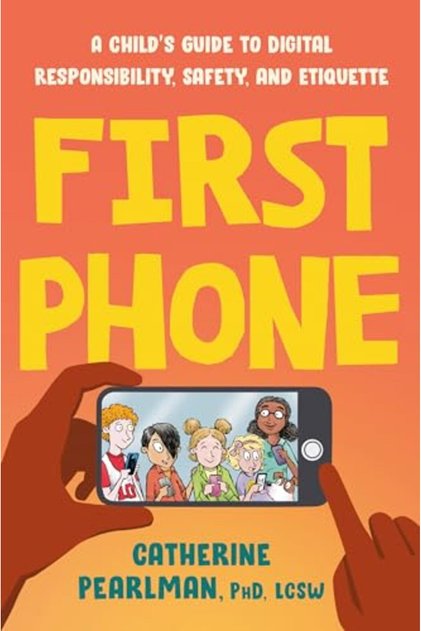 First Phone A Childs Guide To Digital Responsibility Safety And Etiquette