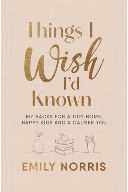 Things I Wish Id Known My Hacks For A Tidy Home Happy Kids And A Calmer You