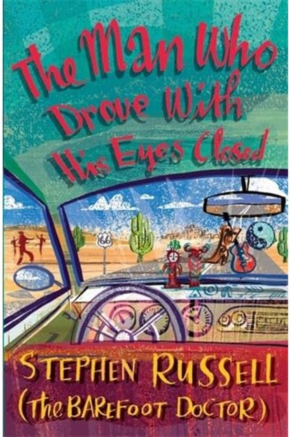 The Man Who Drove With His Eyes Closed The Making Of A Barefoot Doctor