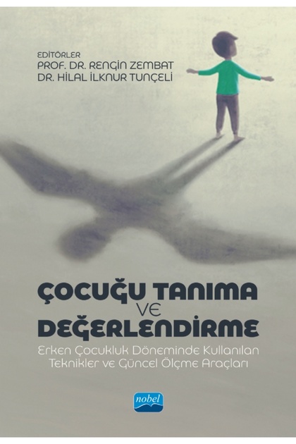 ÇOCUĞU TANIMA VE DEĞERLENDİRME - Erken Çocukluk Döneminde Kullanılan Teknikler ve Güncel Ölçme Araçl