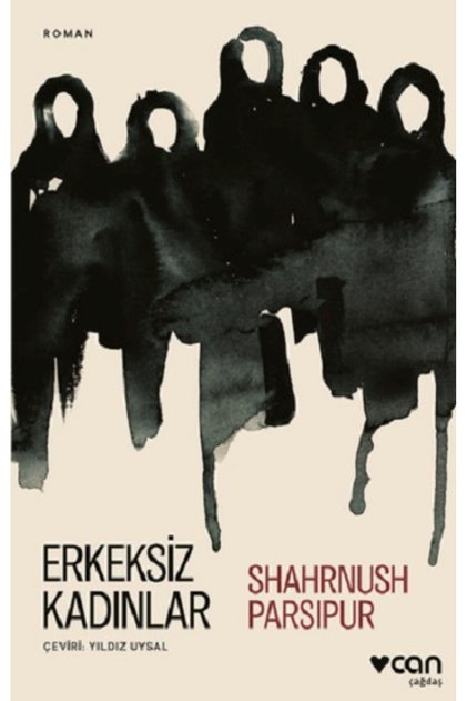 Erkeksiz Kadınlar Shahrnush Parsipur Kitabı 104 Sayfa Can Yayınları