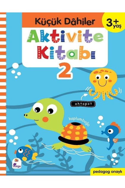 Okul Öncesi -Küçük Dahiler Aktivite Kitabı 2 – 3+ Yaş (Pedagog Onaylı)