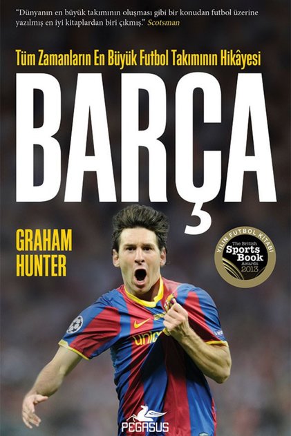Barça: Tüm Zamanların En Büyük Futbol Takımının Hikayesi - Graham Hunter