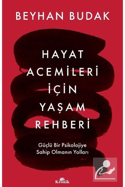 Hayat Acemileri Için Yaşam Rehberi & Güçlü Bir Psikolojiye Sahip Olmanın Yolları