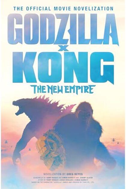 Godzilla X Kong The New Empire The Official Movie Novelization
