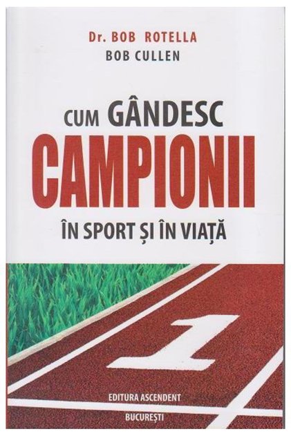 Cum gandesc campionii in sport si in viata, Dr. Bob Rotella