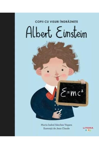 Albert Einstein. Copii cu visuri indraznete. Volumul 1, Maria Isabel Sanchez Vegara