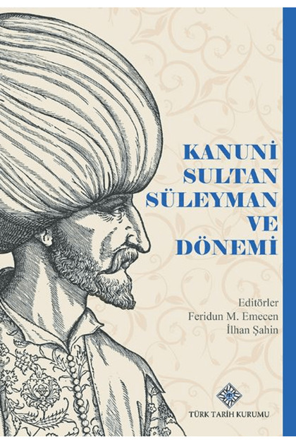 Kanuni Sultan Süleyman ve Dönemi / Feridun M. Emecen / Türk Tarih Kurumu Yayınları / 9789751755940