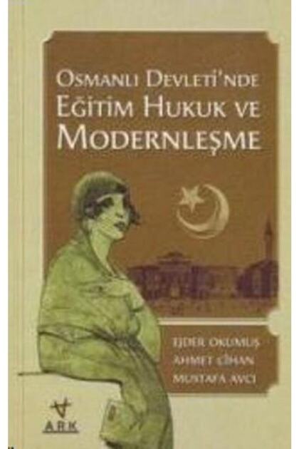 Osmanlı Devleti'nde Eğitim Hukuk Ve Modernleşme