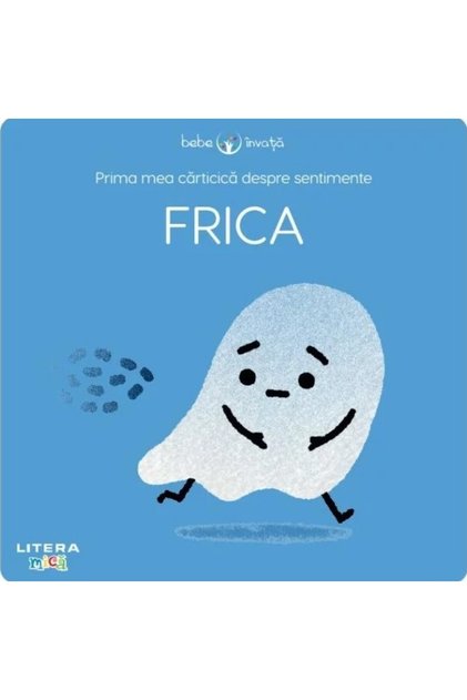 PRIMA MEA CARTICICA DESPRE SENTIMENTE. FRICA. Bebe invata. reeditare