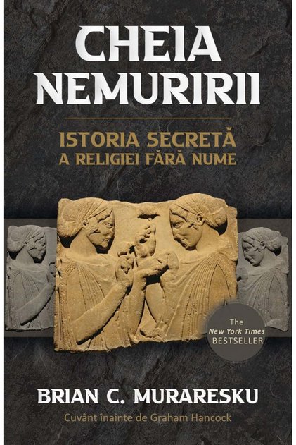 Cheia Nemuririi - Istoria Secretă a Religiei Fără Nume