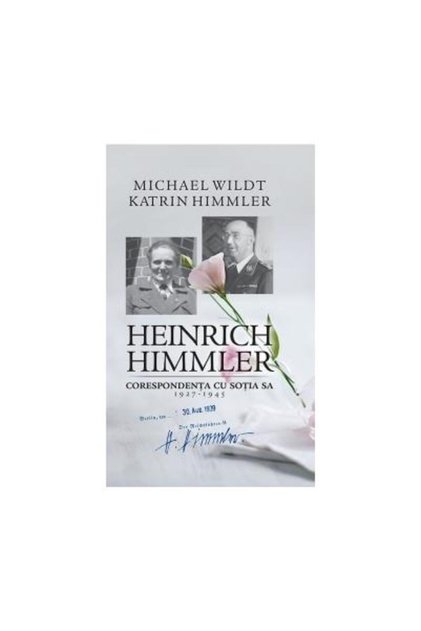 Heinrich Himmler. Corespondenta Cu Sotia Sa (1927-