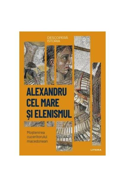 Descopera istoria. Volumul 5: Alexandru cel Mare s