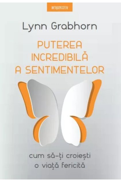 PUTEREA INCREDIBILA A SENTIMENTELOR. Lynn Grabhorn