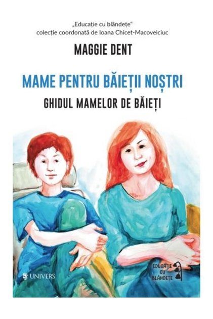 Mame pentru baietii nostri. Ghidul mamelor pentru
