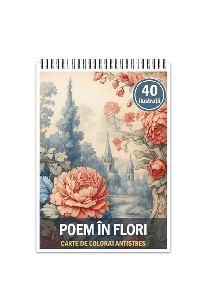 Carte de colorat antistres, 40 de ilustratii Poem in Flori, 86 pagini
