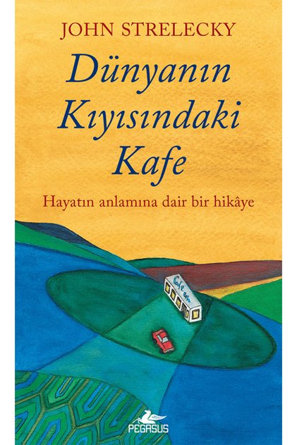 Dünyanın Kıyısındaki Kafe: Hayatın Anlamına Dair Bir Hikaye | John Strelecky