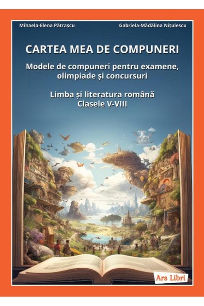 Cartea mea de compuneri. Modele de compuneri pentr