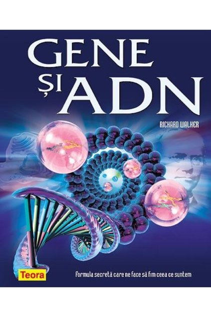 Gene si ADN. Formula secreta care ne face sa fim c