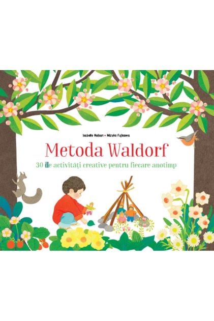 Metoda Waldorf. 30 de activități creative pentru fiecare anotimp