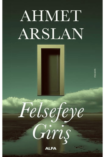 Felsefeye Giriş / Ahmet Arslan / Alfa Yayınları / 9786253893040